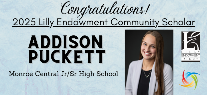 Image recognizing Addison Puckett, of Monroe Central Jr/Sr High School, as the 2025 Lilly Endowment Community Scholar for Randolph County.