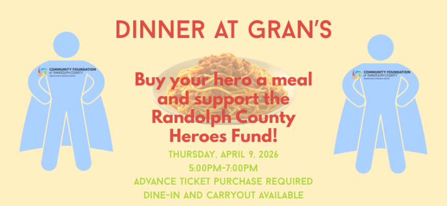 Image of spaghetti plate and two stylized persons in capes with the Community Foundation of Randolph County wordmark logo on chests plus the text "Dinner at Gran's," "Buy your hero a meal and support the Randolph County Heroes Fund!," and "Thursday, April 9, 2026 5:00pm-7:00pm Advance ticket purchase required Dine-in and carryout available."