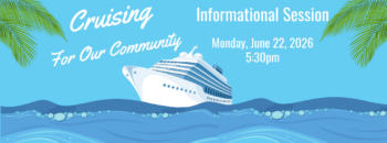 Image of cruise ship on water with palm trees at the edges. Text includes "Cruising for Our Community, Informational Session, Monday, June 22, 2026, 5:30pm."