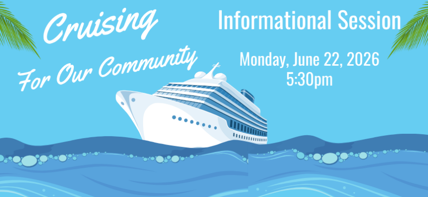 Image of cruise ship on water with palm trees at the edges. Text includes "Cruising for Our Community, Informational Session, Monday, June 22, 2026, 5:30pm."